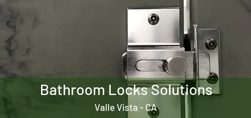  Bathroom Locks Solutions Valle Vista - CA
