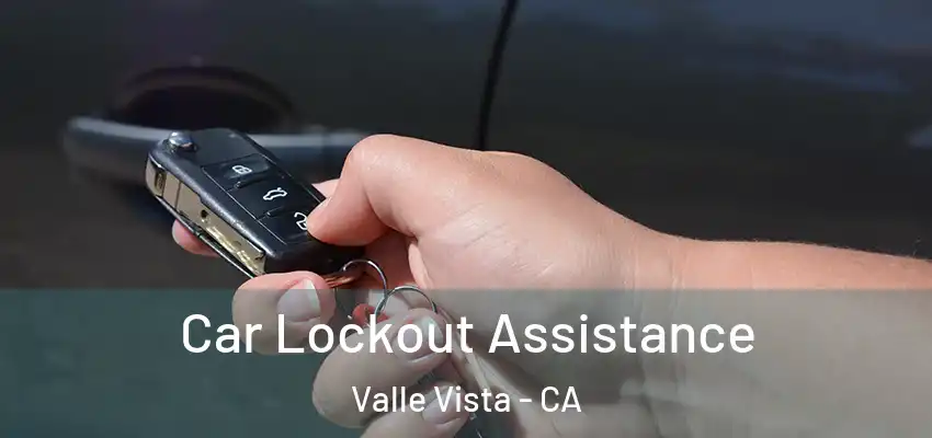  Car Lockout Assistance Valle Vista - CA