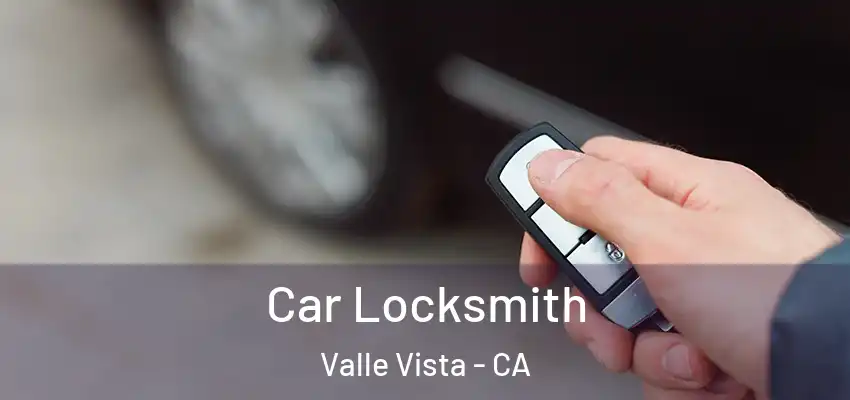  Car Locksmith Valle Vista - CA