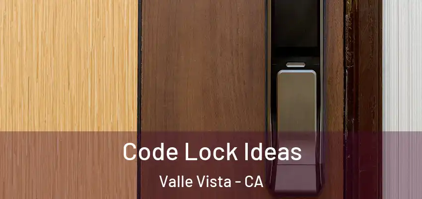  Code Lock Ideas Valle Vista - CA