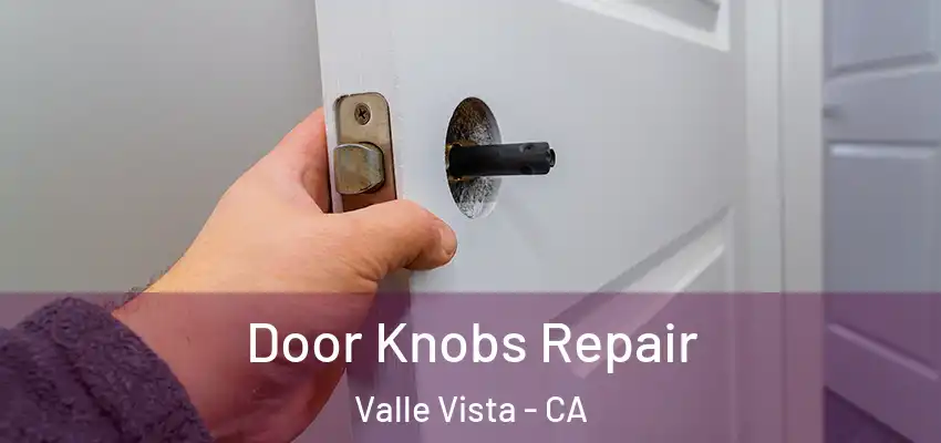  Door Knobs Repair Valle Vista - CA