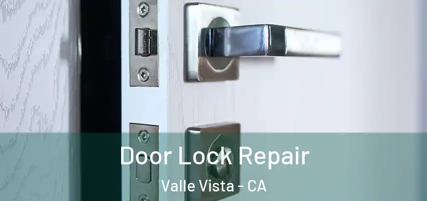  Door Lock Repair Valle Vista - CA