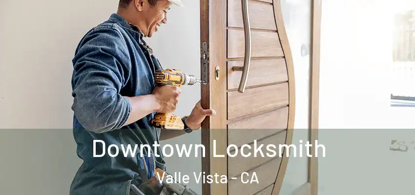 Downtown Locksmith Valle Vista - CA