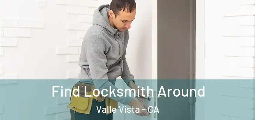 Find Locksmith Around Valle Vista - CA