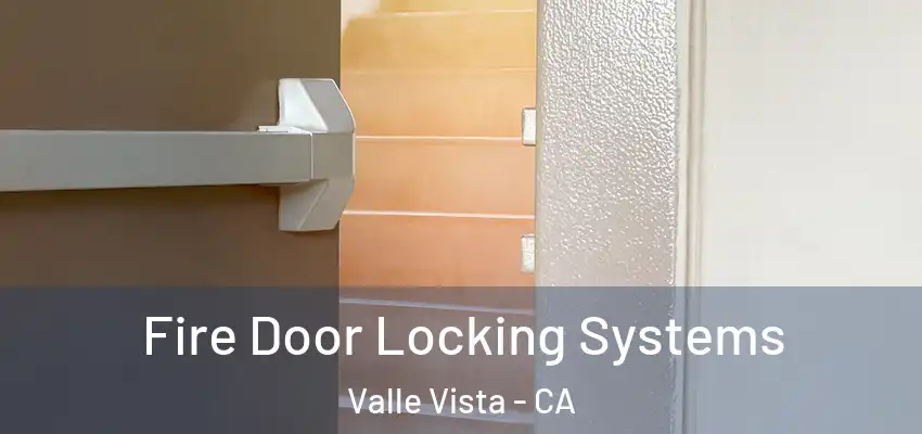 Fire Door Locking Systems Valle Vista - CA