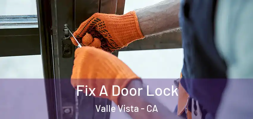 Fix A Door Lock Valle Vista - CA