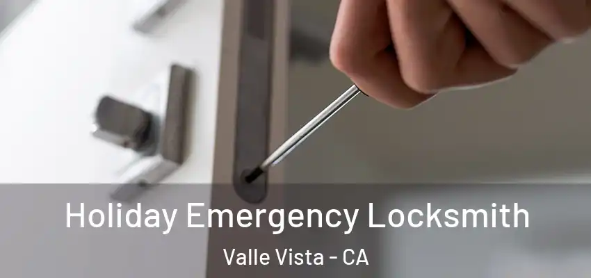  Holiday Emergency Locksmith Valle Vista - CA