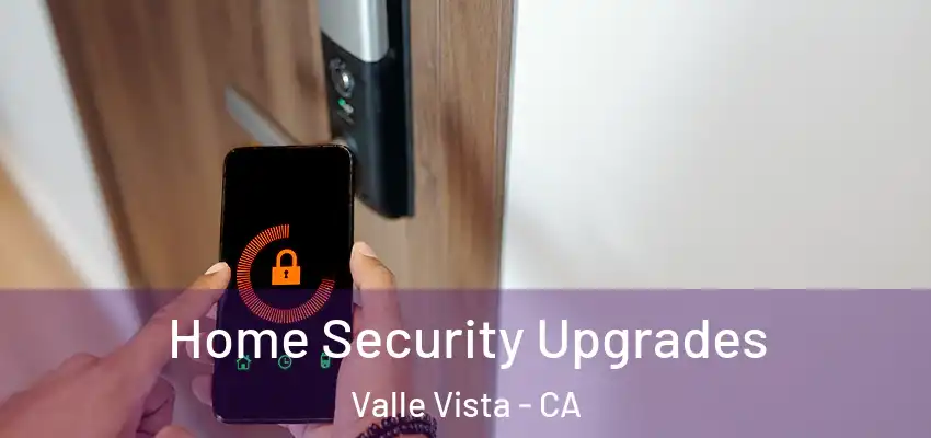 Home Security Upgrades Valle Vista - CA