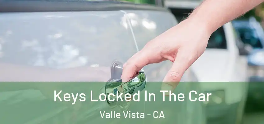  Keys Locked In The Car Valle Vista - CA