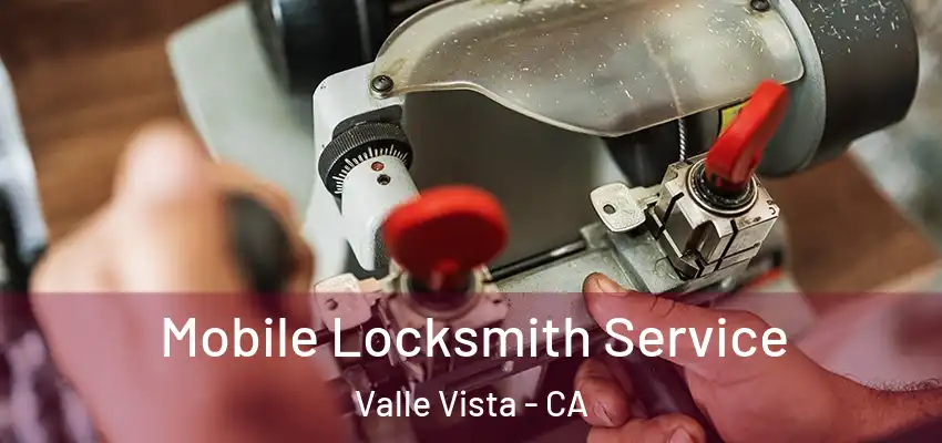  Mobile Locksmith Service Valle Vista - CA