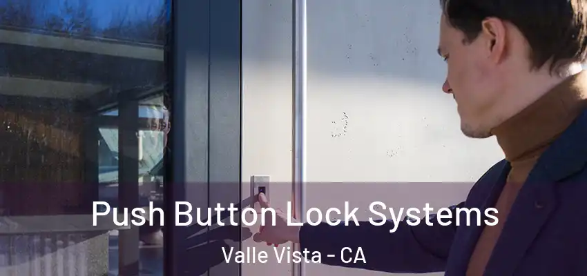 Push Button Lock Systems Valle Vista - CA