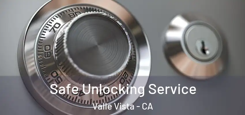  Safe Unlocking Service Valle Vista - CA