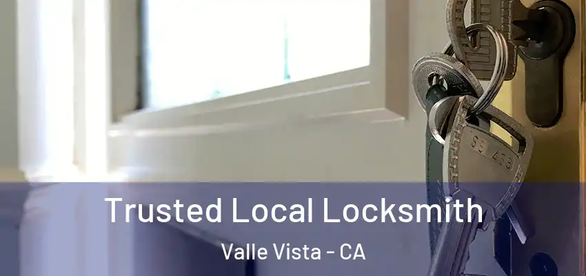 Trusted Local Locksmith Valle Vista - CA